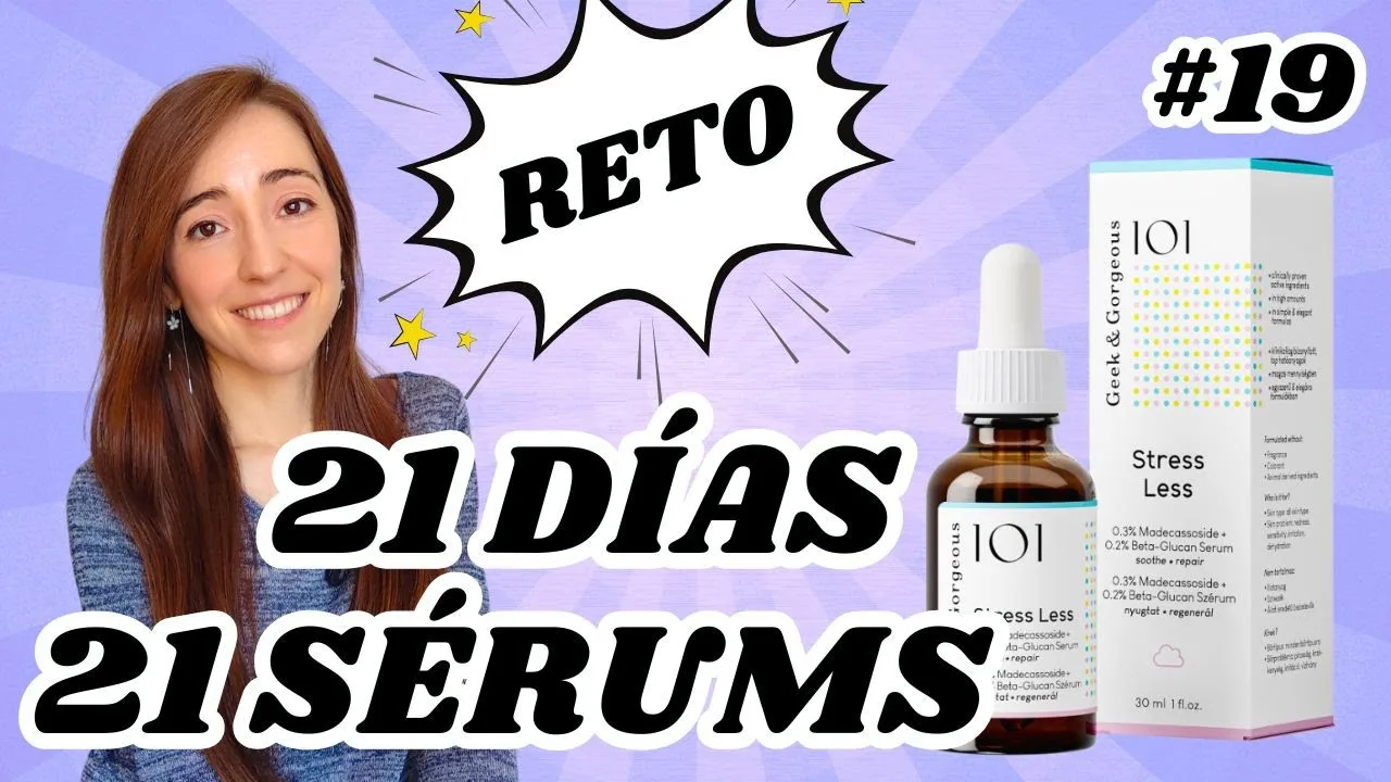 🔎 DÍA 19: Geek & Gorgeous 101 Stress Less | 🎯 RETO 21 días: 21 sérums LOW COST Druni y Primor 🧴