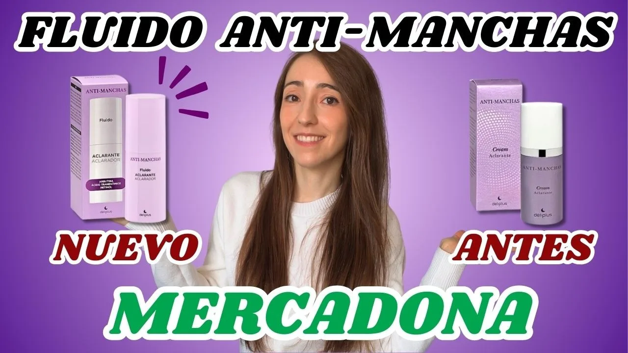 Nuevo Fluido Aclarante Anti-Manchas Mercadona 🔬 ¿Han mejorado la fórmula? Análisis completo 👩‍🔬